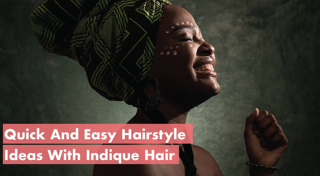 Quick & Easy Hairstyle Ideas With Indique Hair