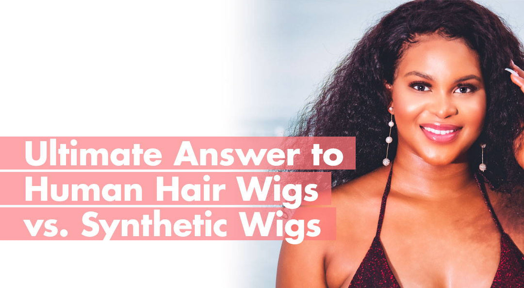 The Ultimate Answer To Human Hair Wigs VS Synthetic Wigs