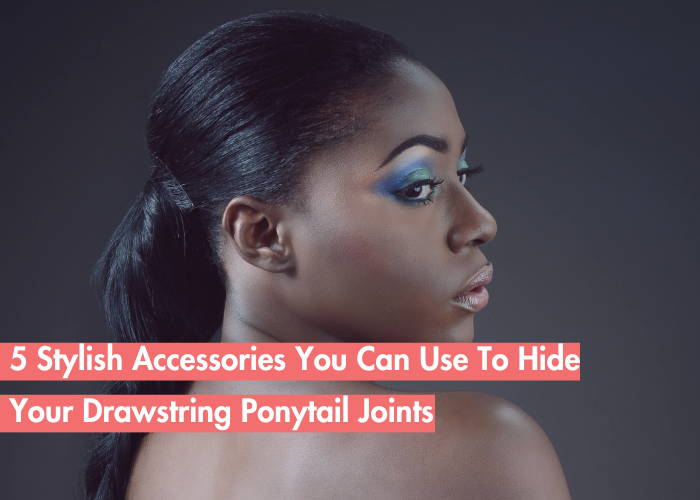 5 Accessories That Can Hide Joint Of Drawstring Ponytail Extension