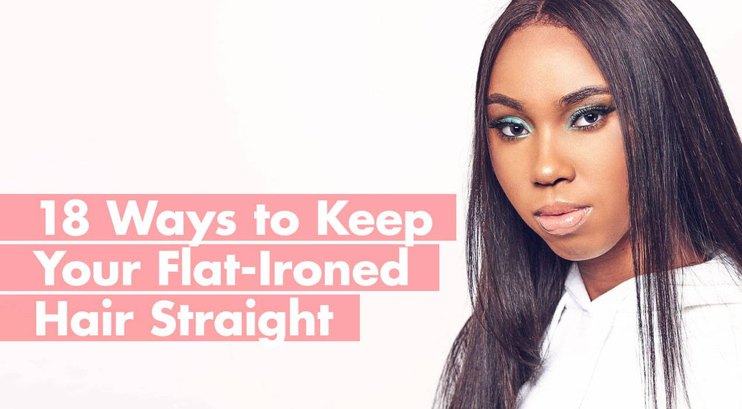 18 ways to Keep your Flat-Ironed Hair Straight