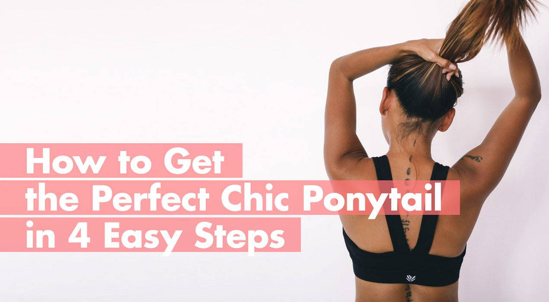 How to get the perfect chic ponytail in 4 easy steps