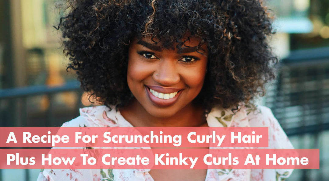 A Recipe For Scrunching Curly Hair Plus How To Create Kinky Curls At Home